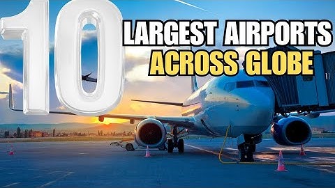 Ranking The 10 largest Airports Across The Globe