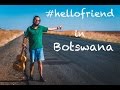 #hellofriend кругосветное путешествие day 323-353,  Botswana,  376- 409 Namibia, Africa