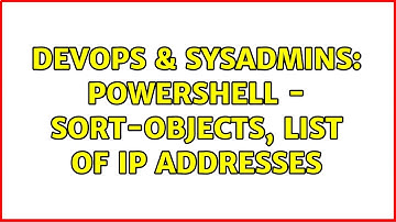 DevOps & SysAdmins: Powershell - Sort-Objects, list of IP Addresses (3 Solutions!!)