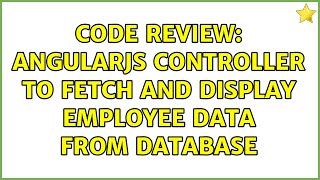 Code Review: AngularJS controller to fetch and display employee data from database (3 Solutions!!)
