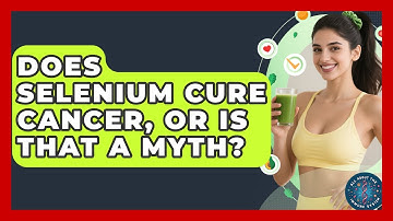 Does Selenium Cure Cancer, Or Is That A Myth? - All About the Immune System