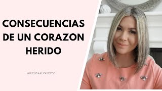 Consecuencias de un CORAZON HERIDO | Glenda Alvarez