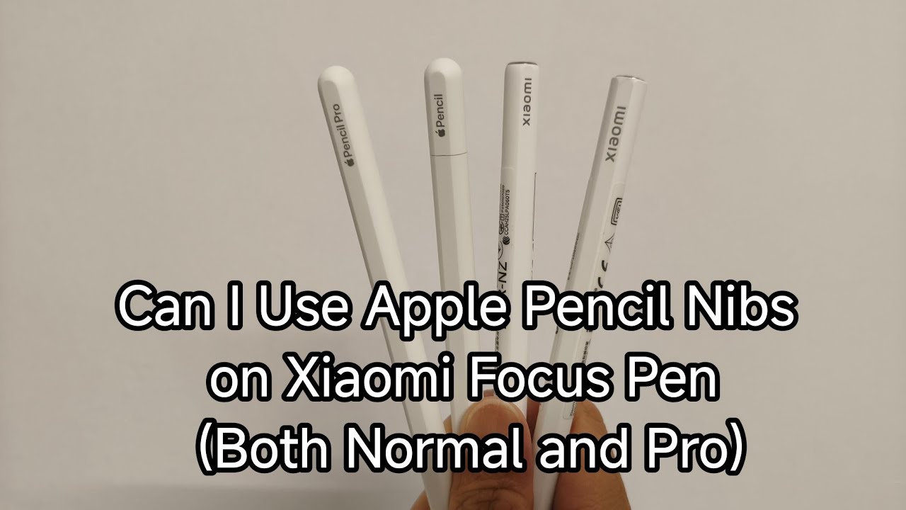 Can I Use Apple Pencil Nibs on Xiaomi Focus Pen (Both Normal and
