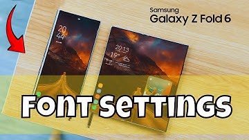Samsung Galaxy Z Fold 6 Font Settings , Samsung Galaxy Z Fold 6 Font Change