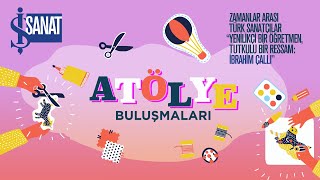 İbrahim Çallı | Atölye Buluşmaları