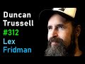 Duncan Trussell: Comedy, Sentient Robots, Suffering, Love & Burning Man | Lex Fridman Podcast #312