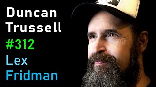 Duncan Trussell: Comedy, Sentient Robots, Suffering, Love & Burning Man | Lex Fridman Podcast #312