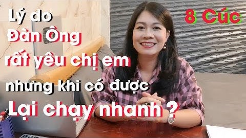 Lý do đàn ông lúc đầu rất yêu chị em nhưng có được lại muốn chạy nhanh ? - 8 Cúc