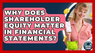 Why Does Shareholder Equity Matter In Financial Statements? - Investing As A Student