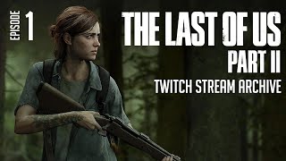 The Last of Us Part 2 - Stream Archive [Episode 1]