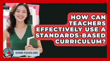 How Can Teachers Effectively Use A Standards-based Curriculum? - Aspiring Teacher Guide