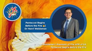 Pentecost Begins Before the Fire 🔥- Dr Henri Weideman