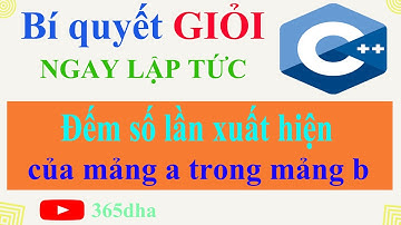 #61.Bí quyết GIỎI C++ NGAY LẬP TỨC: Đếm số lần xuất hiện của mảng a trong mảng b