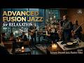 Advanced Fusion Jazz for Relaxation 🌙 | Luxury Smooth Jazz Fusion Vibes