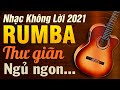 Nhạc Không Lời Rumba Thư Giãn Ngủ Ngon | Hòa Tấu Guitar Không Lời | Nhạc Phòng Trà Cafe 2021