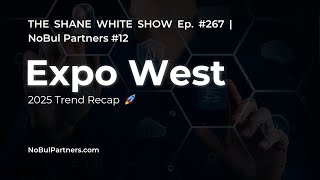 KEY EXPO WEST 2025 TRENDS REVEALED | Ep. #267 - Expo West 2025 Recap [NoBul #12]