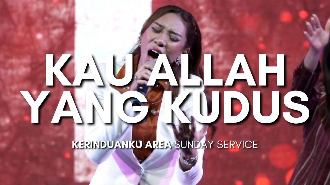 Kau ALLAH Yang Kudus (True Worshippers) | Kerinduanku Worship