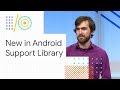 What’s new in Android Support Library (Google I/O 2018)