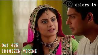 475 Ikimizin yerine.Balika vadhu background music
