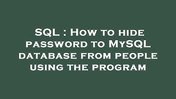 SQL : How to hide password to MySQL database from people using the program