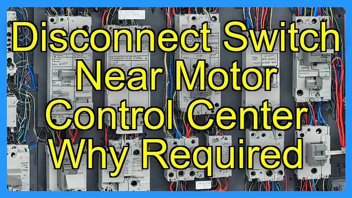 Disconnect Switch Near Motor Control Center Why Required