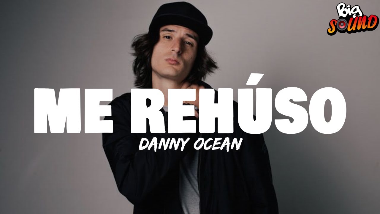 Danny Ocean Me Rehúso (Letra) YouTube