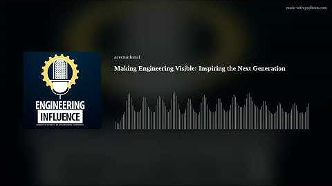 Making Engineering Visible: Inspiring the Next Generation