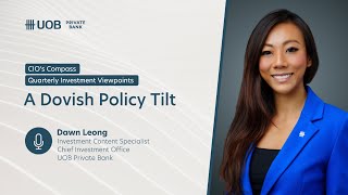 UOB Private Bank CIO's Compass: A Dovish Policy Tilt