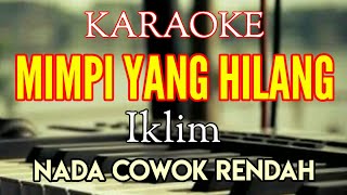 KARAOKE IKLIM - MIMPI YANG HILANG NADA COWOK RENDAH [ Lirik ]