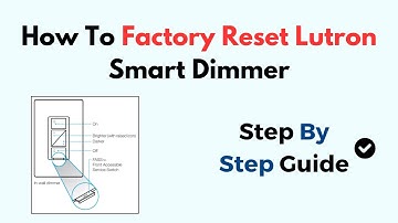 How To Factory Reset Lutron Smart Dimmer