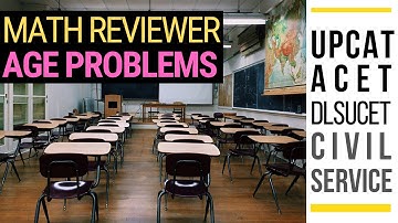 MATH Age Problems Part 1 | UPCAT | Civil Service Exam | LET Reviewer