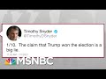 Trump's 'Big Lie' Keeps Supporters In Thrall But Truth Is The Cure: Snyder | Rachel Maddow | MSNBC