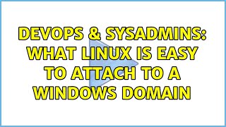 Famous DevOps & SysAdmins: What linux is easy to attach to a windows domain (4 Solutions!!) Net Worth