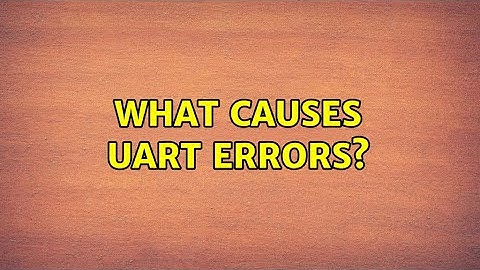 What causes UART errors? (5 Solutions!!)