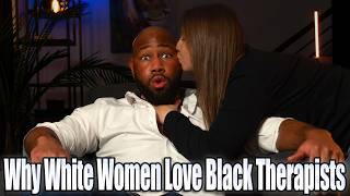 Why White Women Love Black Male Therapists