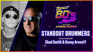 The Totally 80S Podcast Episode 5: Chad Smith (Red Hot Chili Peppers) & Kenny Aronoff