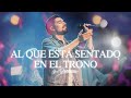 Al Que Está Sentado En El Trono - Su Presencia Worship | Música Cristiana