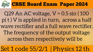Q29 An AC voltage, V = 0.5 sin ( 100 pi t ) V is applied in turn,  across a half wave rectifier and