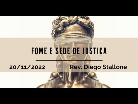 Fome e sede de Justiça | Rev. Diego Stallone | 20.11.2022