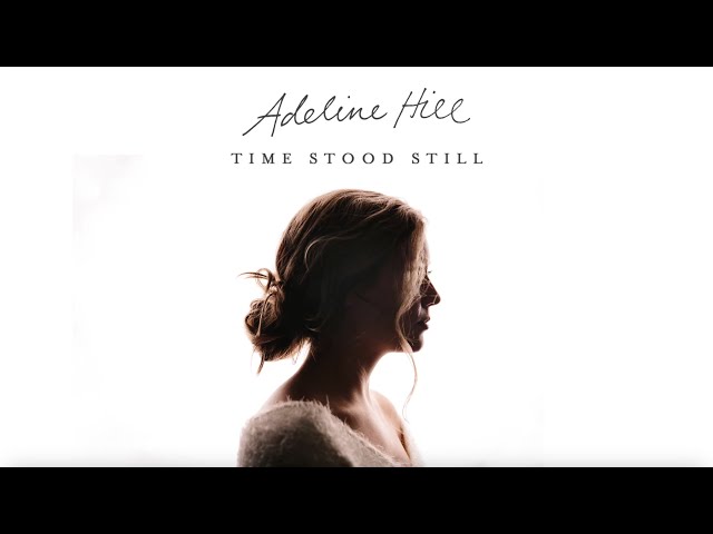 Adeline Hill - Time Stood Still [Official Audio Video] class=