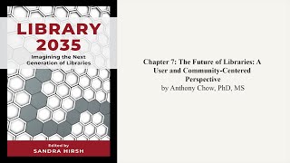 Chapter 7: The Future of Libraries: A User and Community-Centered Perspective