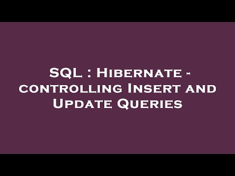 SQL : Hibernate - controlling Insert and Update Queries