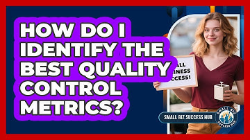 How Do I Identify The Best Quality Control Metrics? - Small Biz Success Hub
