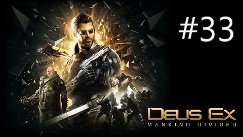 Deus Ex Mankind Divided Walkthrough Part 33 No Commentary Gameplay (The Fix)