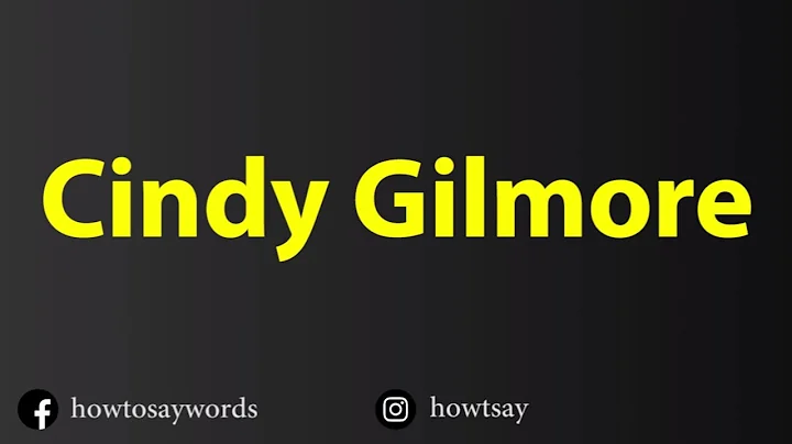How To Pronounce Cindy Gilmore