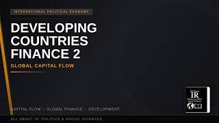 15 International Political Economy | Developing Countries Finance 2 - Global Capital Flow
