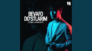 Bevafo do'stlarim - Oybek Ahmedov