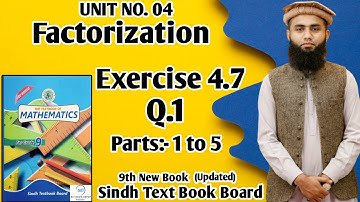 Exercise 4.7 Unit 4 Factorization Class 9 New Mathematics Book Sindh Board Q1 Parts 1 to 5