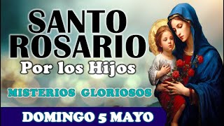 🌹SANTO ROSARIO POR LOS HIJOS 🌹 DOMINGO 5 MAYO 2024 MISTERIOS GLORIOSOS 🌹Santo Rosario de Hoy