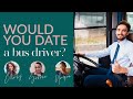 WOULD YOU DATE A BUS DRIVER?